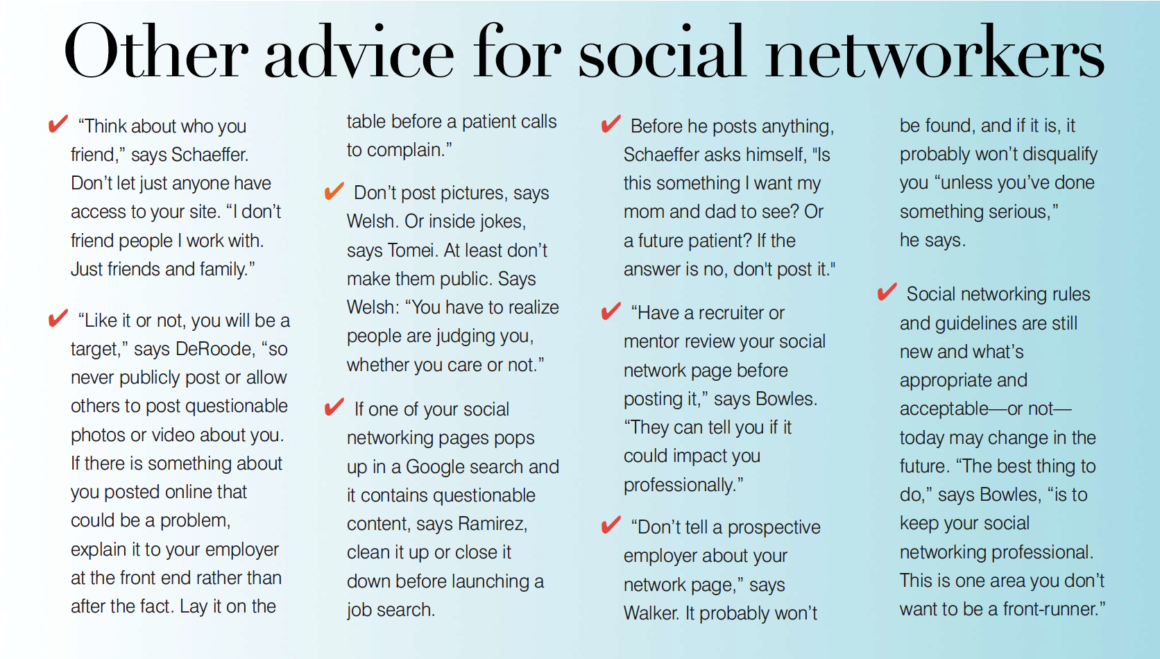 "Think about who you friend," says Schaeffer. Don't let just anyone have access to your site. "I don't friend people I work with. Just friends and family."